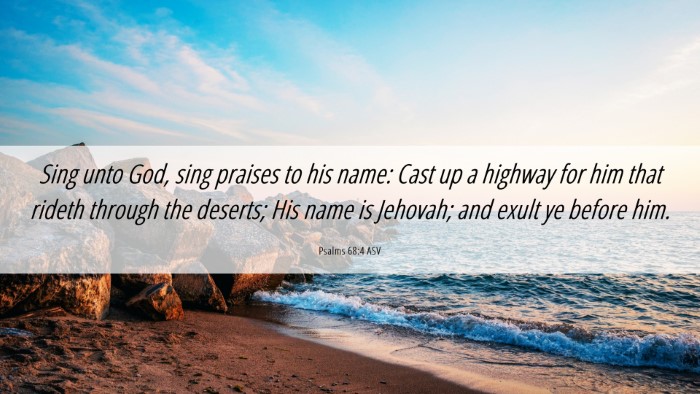 Picture 06 - Psalms 68:4 ASV Desktop Wallpaper - Sing unto God, sing praises to his name: Cast up - Desktop Bible Verse Wallpaper