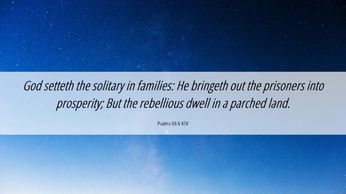 Picture 06 - Psalms 68:6 ASV Desktop Wallpaper - God setteth the solitary in families: He bringeth - Desktop Bible Verse Wallpaper