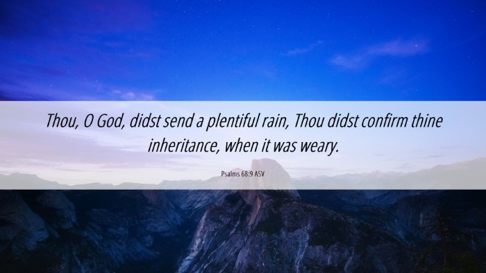 Picture 06 - Psalms 68:9 ASV Desktop Wallpaper - Thou, O God, didst send a plentiful rain, Thou - Desktop Bible Verse Wallpaper