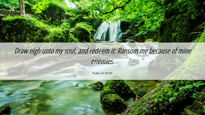 Picture 06 - Psalms 69:18 ASV Desktop Wallpaper - Draw nigh unto my soul, and redeem it: Ransom me - Desktop Bible Verse Wallpaper