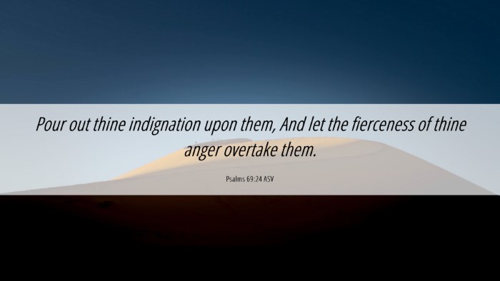 Picture 06 - Psalms 69:24 ASV Desktop Wallpaper - Pour out thine indignation upon them, And let the - Desktop Bible Verse Wallpaper