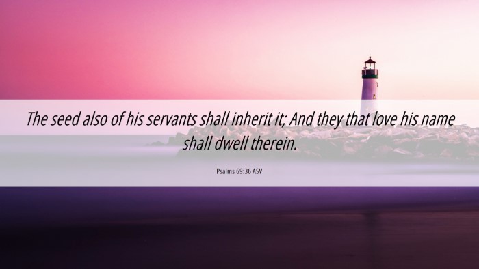 Picture 06 - Psalms 69:36 ASV Desktop Wallpaper - The seed also of his servants shall inherit it; - Desktop Bible Verse Wallpaper