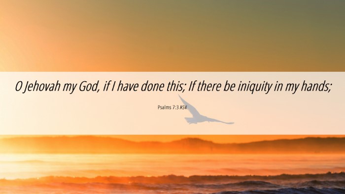 Picture 06 - Psalms 7:3 ASV Desktop Wallpaper - O Jehovah my God, if I have done this; If there - Desktop Bible Verse Wallpaper