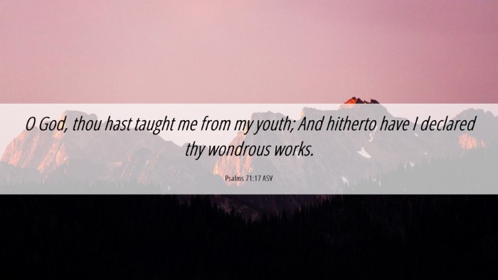 Picture 06 - Psalms 71:17 ASV Desktop Wallpaper - O God, thou hast taught me from my youth; And - Desktop Bible Verse Wallpaper