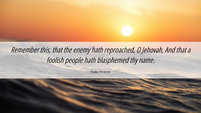Picture 06 - Psalms 74:18 ASV Desktop Wallpaper - Remember this, that the enemy hath reproached, O - Desktop Bible Verse Wallpaper