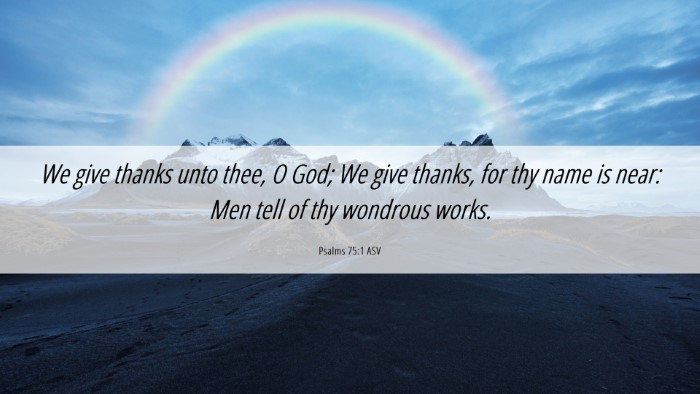 Picture 06 - Psalms 75:1 ASV Desktop Wallpaper - We give thanks unto thee, O God; We give thanks, - Desktop Bible Verse Wallpaper