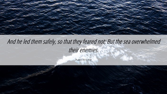 Picture 06 - Psalms 78:53 ASV Desktop Wallpaper - And he led them safely, so that they feared not; - Desktop Bible Verse Wallpaper