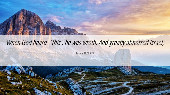 Picture 06 - Psalms 78:59 ASV Desktop Wallpaper - When God heard `this', he was wroth, And greatly - Desktop Bible Verse Wallpaper
