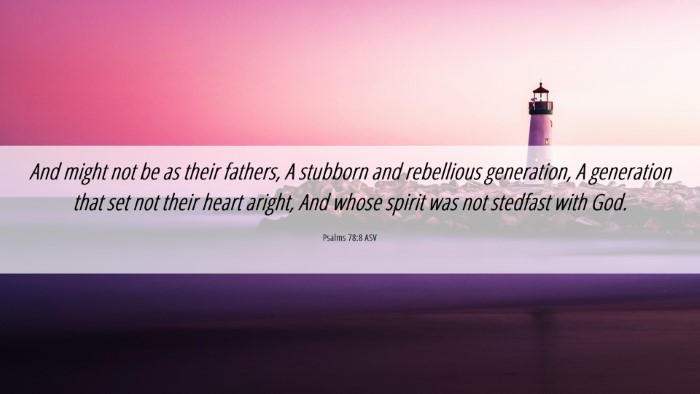 Picture 06 - Psalms 78:8 ASV Desktop Wallpaper - And might not be as their fathers, A stubborn and - Desktop Bible Verse Wallpaper