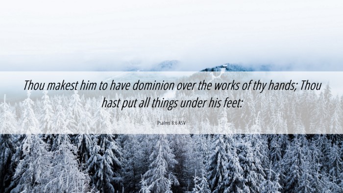 Picture 06 - Psalms 8:6 ASV Desktop Wallpaper - Thou makest him to have dominion over the works - Desktop Bible Verse Wallpaper