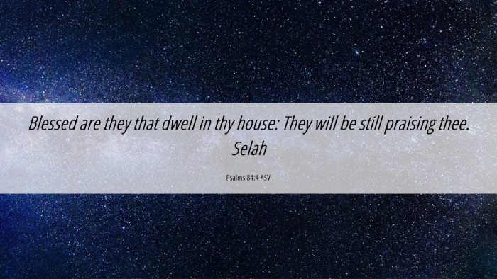 Picture 06 - Psalms 84:4 ASV Desktop Wallpaper - Blessed are they that dwell in thy house: They - Desktop Bible Verse Wallpaper