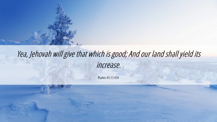 Picture 06 - Psalms 85:12 ASV Desktop Wallpaper - Yea, Jehovah will give that which is good; And - Desktop Bible Verse Wallpaper