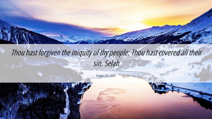 Picture 06 - Psalms 85:2 ASV Desktop Wallpaper - Thou hast forgiven the iniquity of thy people; - Desktop Bible Verse Wallpaper