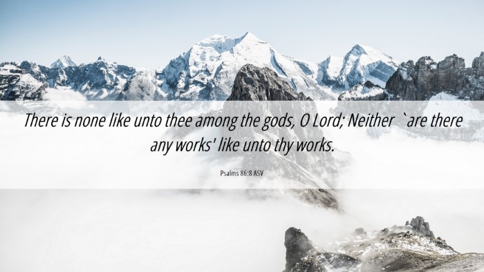 Picture 06 - Psalms 86:8 ASV Desktop Wallpaper - There is none like unto thee among the gods, O - Desktop Bible Verse Wallpaper