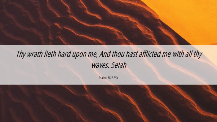 Picture 06 - Psalms 88:7 ASV Desktop Wallpaper - Thy wrath lieth hard upon me, And thou hast - Desktop Bible Verse Wallpaper
