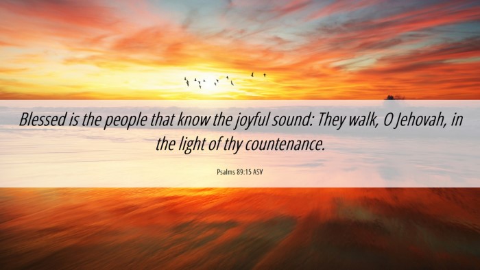 Picture 06 - Psalms 89:15 ASV Desktop Wallpaper - Blessed is the people that know the joyful sound: - Desktop Bible Verse Wallpaper
