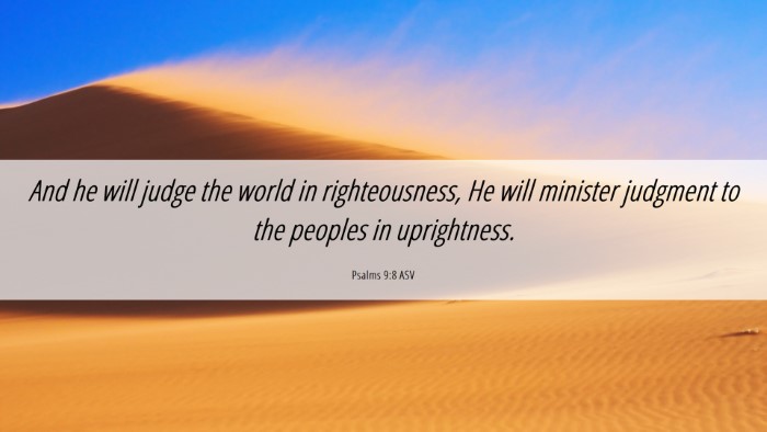 Picture 06 - Psalms 9:8 ASV Desktop Wallpaper - And he will judge the world in righteousness, He - Desktop Bible Verse Wallpaper