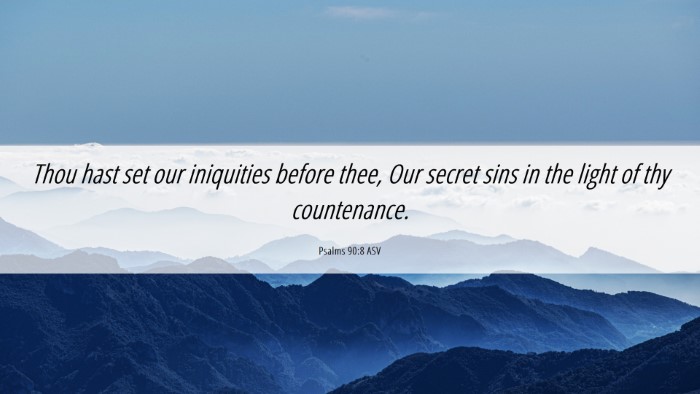 Picture 06 - Psalms 90:8 ASV Desktop Wallpaper - Thou hast set our iniquities before thee, Our - Desktop Bible Verse Wallpaper