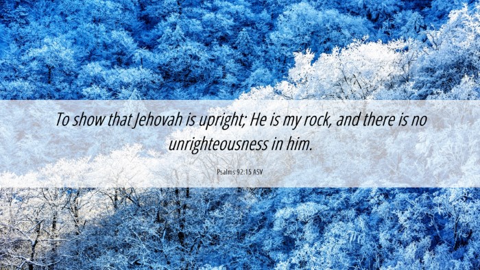 Picture 06 - Psalms 92:15 ASV Desktop Wallpaper - To show that Jehovah is upright; He is my rock, - Desktop Bible Verse Wallpaper