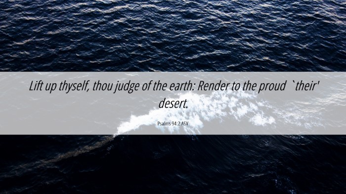 Picture 06 - Psalms 94:2 ASV Desktop Wallpaper - Lift up thyself, thou judge of the earth: Render - Desktop Bible Verse Wallpaper