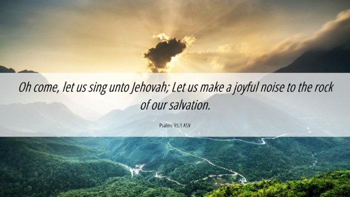 Picture 06 - Psalms 95:1 ASV Desktop Wallpaper - Oh come, let us sing unto Jehovah; Let us make a - Desktop Bible Verse Wallpaper