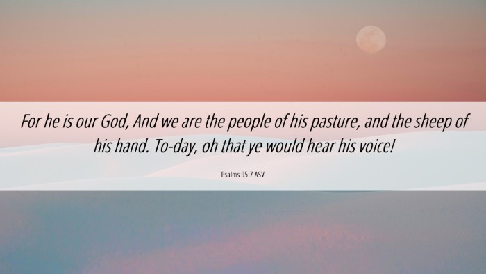 Picture 06 - Psalms 95:7 ASV Desktop Wallpaper - For he is our God, And we are the people of his - Desktop Bible Verse Wallpaper