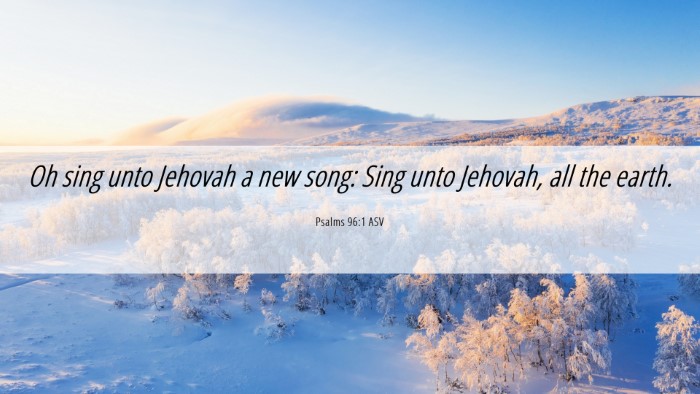 Picture 06 - Psalms 96:1 ASV Desktop Wallpaper - Oh sing unto Jehovah a new song: Sing unto - Desktop Bible Verse Wallpaper