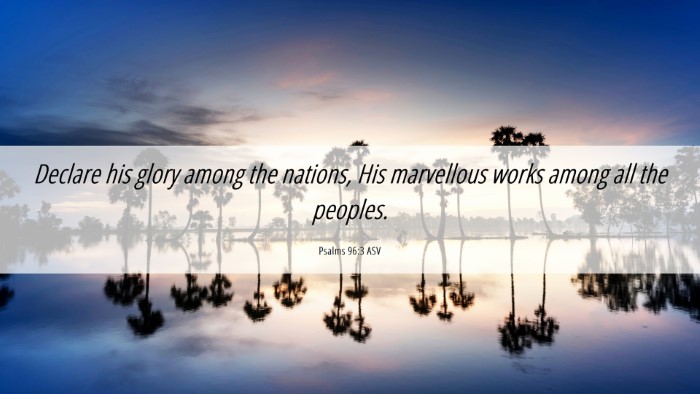 Picture 06 - Psalms 96:3 ASV Desktop Wallpaper - Declare his glory among the nations, His - Desktop Bible Verse Wallpaper