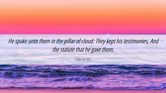 Picture 06 - Psalms 99:7 ASV Desktop Wallpaper - He spake unto them in the pillar of cloud: They - Desktop Bible Verse Wallpaper