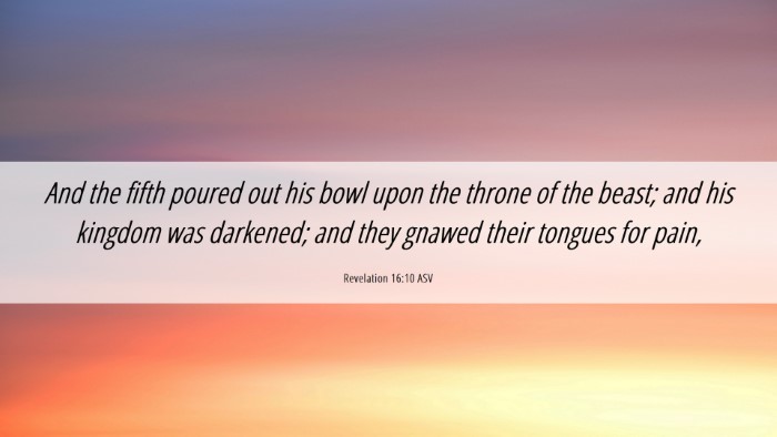 Picture 06 - Revelation 16:10 ASV Desktop Wallpaper - And the fifth poured out his bowl upon the throne - Desktop Bible Verse Wallpaper
