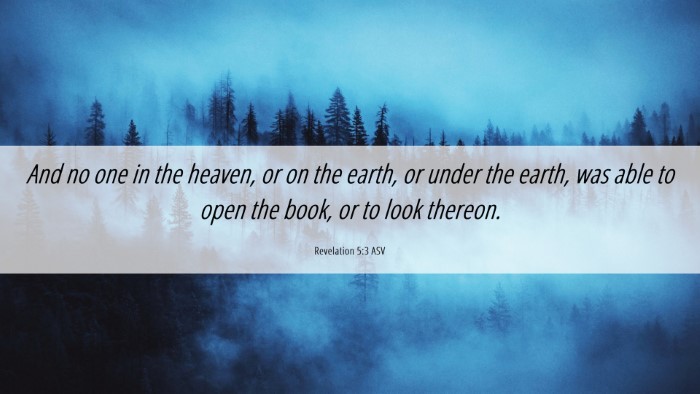 Picture 06 - Revelation 5:3 ASV Desktop Wallpaper - And no one in the heaven, or on the earth, or - Desktop Bible Verse Wallpaper