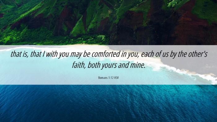 Picture 06 - Romans 1:12 ASV Desktop Wallpaper - that is, that I with you may be comforted in you, - Desktop Bible Verse Wallpaper