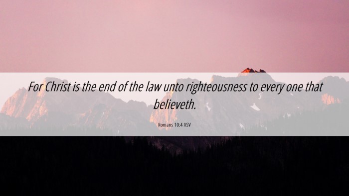 Picture 06 - Romans 10:4 ASV Desktop Wallpaper - For Christ is the end of the law unto - Desktop Bible Verse Wallpaper
