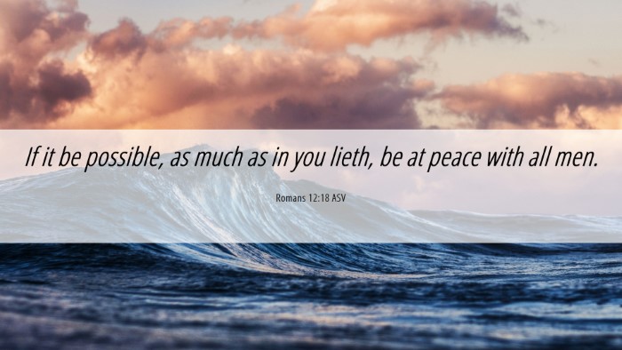 Picture 06 - Romans 12:18 ASV Desktop Wallpaper - If it be possible, as much as in you lieth, be at - Desktop Bible Verse Wallpaper