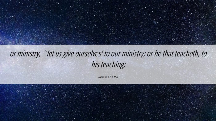 Picture 06 - Romans 12:7 ASV Desktop Wallpaper - or ministry, `let us give ourselves' to our - Desktop Bible Verse Wallpaper