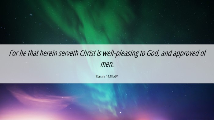 Picture 06 - Romans 14:18 ASV Desktop Wallpaper - For he that herein serveth Christ is - Desktop Bible Verse Wallpaper