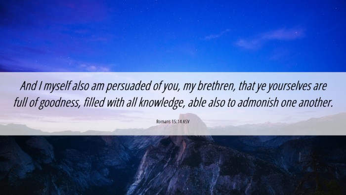 Picture 06 - Romans 15:14 ASV Desktop Wallpaper - And I myself also am persuaded of you, my - Desktop Bible Verse Wallpaper