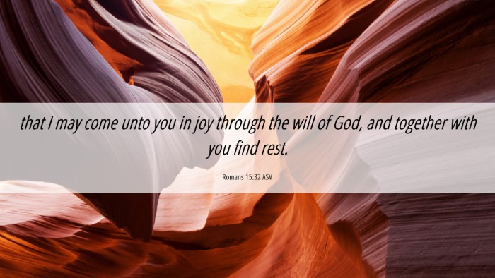 Picture 06 - Romans 15:32 ASV Desktop Wallpaper - that I may come unto you in joy through the will - Desktop Bible Verse Wallpaper