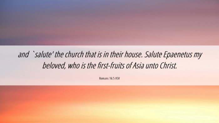 Picture 06 - Romans 16:5 ASV Desktop Wallpaper - and `salute' the church that is in their house. - Desktop Bible Verse Wallpaper