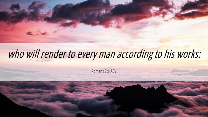 Picture 06 - Romans 2:6 ASV Desktop Wallpaper - who will render to every man according to his - Desktop Bible Verse Wallpaper