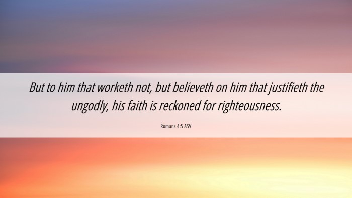 Picture 06 - Romans 4:5 ASV Desktop Wallpaper - But to him that worketh not, but believeth on him - Desktop Bible Verse Wallpaper