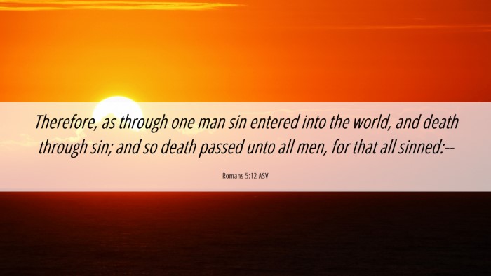 Picture 06 - Romans 5:12 ASV Desktop Wallpaper - Therefore, as through one man sin entered into - Desktop Bible Verse Wallpaper