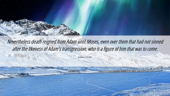 Picture 06 - Romans 5:14 ASV Desktop Wallpaper - Nevertheless death reigned from Adam until Moses, - Desktop Bible Verse Wallpaper