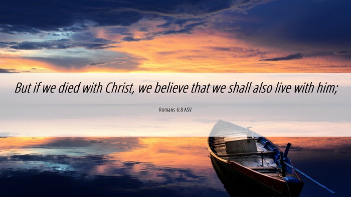 Picture 06 - Romans 6:8 ASV Desktop Wallpaper - But if we died with Christ, we believe that we - Desktop Bible Verse Wallpaper