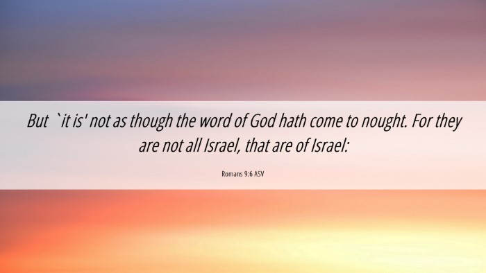 Picture 06 - Romans 9:6 ASV Desktop Wallpaper - But `it is' not as though the word of God hath - Desktop Bible Verse Wallpaper