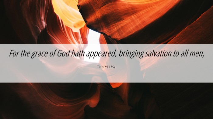 Picture 06 - Titus 2:11 ASV Desktop Wallpaper - For the grace of God hath appeared, bringing - Desktop Bible Verse Wallpaper