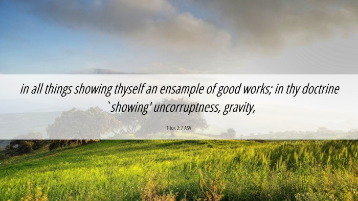 Picture 06 - Titus 2:7 ASV Desktop Wallpaper - in all things showing thyself an ensample of good - Desktop Bible Verse Wallpaper