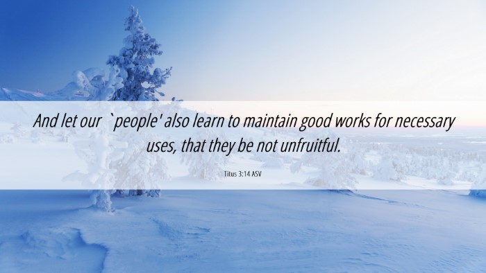 Picture 06 - Titus 3:14 ASV Desktop Wallpaper - And let our `people' also learn to maintain good - Desktop Bible Verse Wallpaper