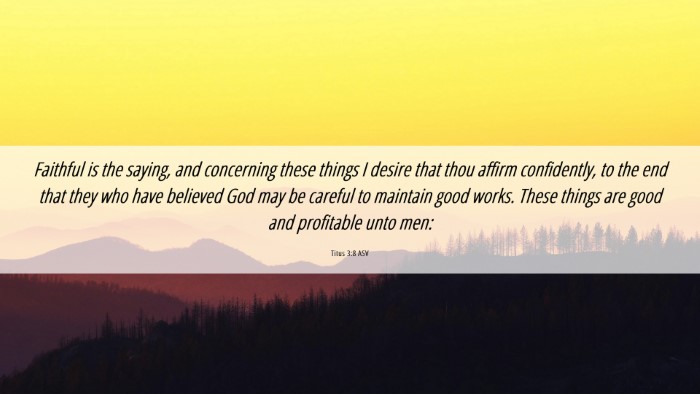 Picture 06 - Titus 3:8 ASV Desktop Wallpaper - Faithful is the saying, and concerning these - Desktop Bible Verse Wallpaper