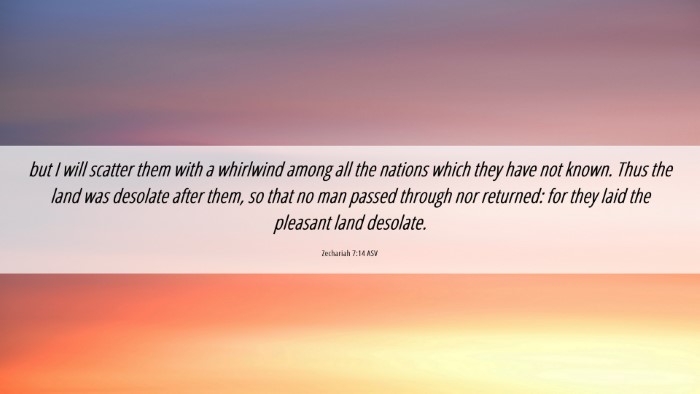 Picture 06 - Zechariah 7:14 ASV Desktop Wallpaper - but I will scatter them with a whirlwind among - Desktop Bible Verse Wallpaper